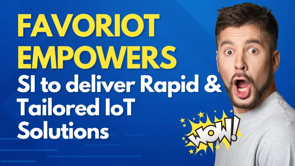 How Favoriot Empowers IoT System Integrators to Deliver Rapid, Tailored IoT Solutions
