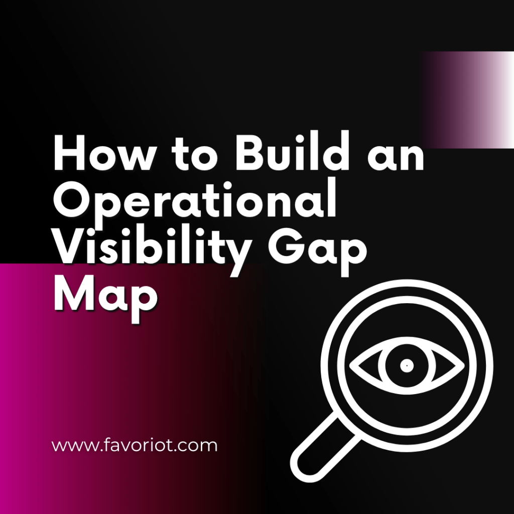How to Build an Operational Visibility Gap Map